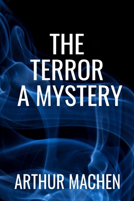 The Terror a Mystery - Arthur Machen: Classic E... B08D53GV6V Book Cover