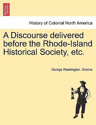 A Discourse Delivered Before the Rhode-Island H... 1241555087 Book Cover