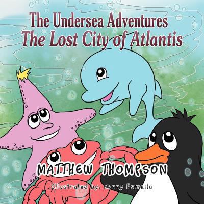 The Undersea Adventures: The Lost City of Atlantis 1465373853 Book Cover