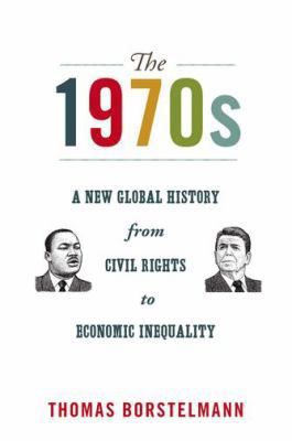 The 1970s: A New Global History from Civil Righ... 0691141568 Book Cover