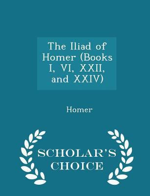 The Iliad of Homer (Books I, VI, XXII, and XXIV... 1298248574 Book Cover