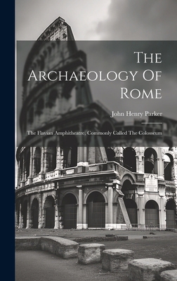 The Archaeology Of Rome: The Flavian Amphitheat... 1019712198 Book Cover