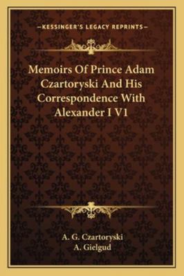 Memoirs Of Prince Adam Czartoryski And His Corr... 1162931159 Book Cover