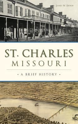 St. Charles, Missouri: A Brief History 1540216640 Book Cover