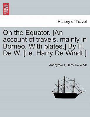 On the Equator. [An Account of Travels, Mainly ... 1241153256 Book Cover