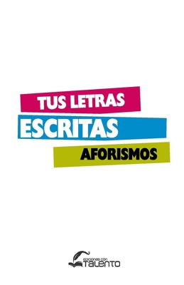 Tus Letras Escritas Aforismos [Spanish] 1537472194 Book Cover