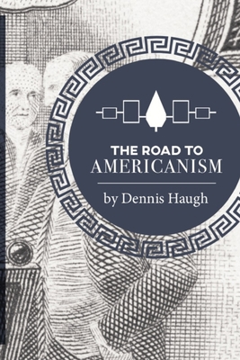 The Road to Americanism: The Constitutional His... 0578490161 Book Cover