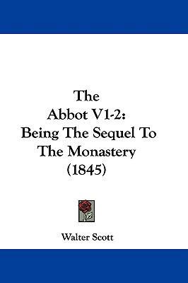 The Abbot V1-2: Being the Sequel to the Monaste... 1104586568 Book Cover