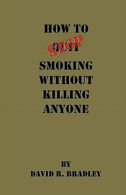 How to Stop Smoking Without Killing Anyone 1452810818 Book Cover