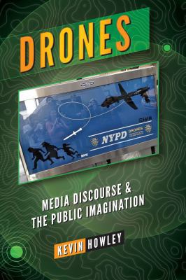 Drones: Media Discourse and the Public Imagination 1433147416 Book Cover