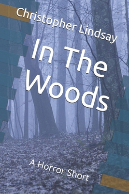 In The Woods: A Horror Short B0FNPJ9GDQ Book Cover