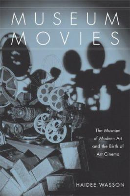 Museum Movies: The Museum of Modern Art and the... 0520227778 Book Cover