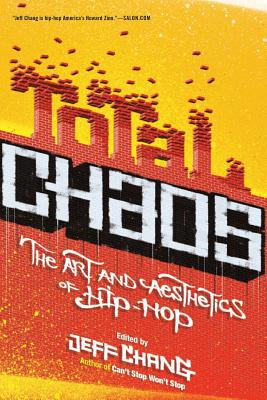 Total Chaos: The Art and Aesthetics of Hip-Hop 0465009093 Book Cover