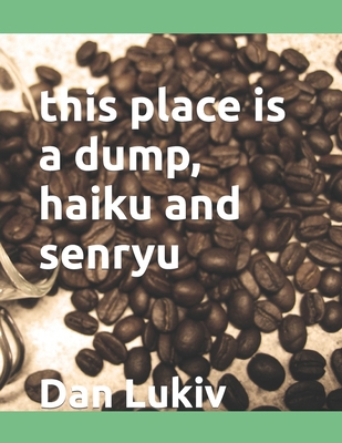 this place is a dump, haiku and senryu B091F3MT7S Book Cover
