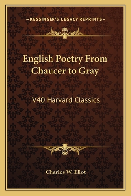 English Poetry From Chaucer to Gray: V40 Harvar... 1162626976 Book Cover