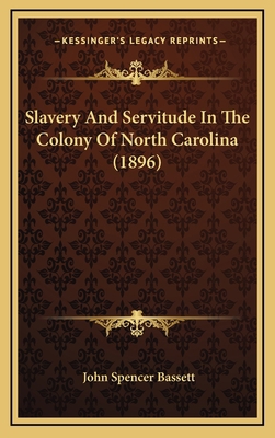 Slavery And Servitude In The Colony Of North Ca... 1168975794 Book Cover
