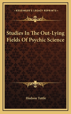 Studies in the Out-Lying Fields of Psychic Science 1163390925 Book Cover