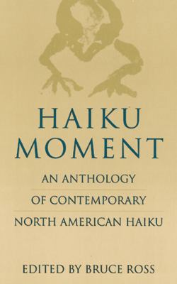 Haiku Moment: An Anthology of Contemporary North American Haiku