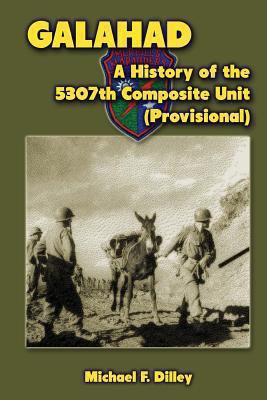 Galahad: A History of the 5307th Composite Unit... 1475022867 Book Cover