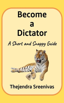 Become a Dictator: A Short and Snappy Guide 1707436940 Book Cover