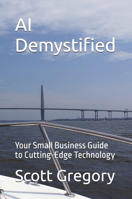 AI Demystified: Your Small Business Guide to Cu... B0D584LQZ6 Book Cover