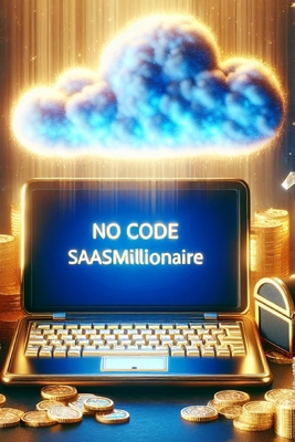 The No Code SaaS Millionaire: A comprehensive g... B0CSRV3P49 Book Cover
