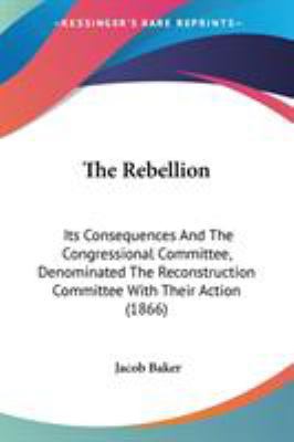 The Rebellion: Its Consequences And The Congres... 0548629005 Book Cover