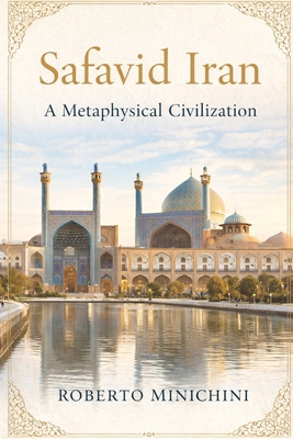 Safavid Iran: A Metaphysical Civilization B0GDQ8HS12 Book Cover