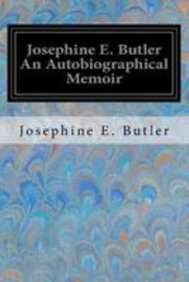 Josephine E. Butler An Autobiographical Memoir 1544641524 Book Cover