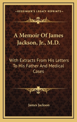 A Memoir of James Jackson, JR., M.D.: With Extr... 1163560278 Book Cover