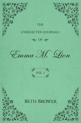 The Unselected Journals of Emma M. Lion: Vol. 1 0998063614 Book Cover