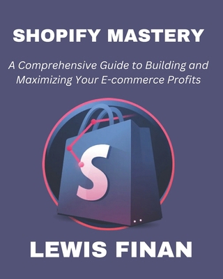Shopify Mastery: A Comprehensive Guide to Build...            Book Cover