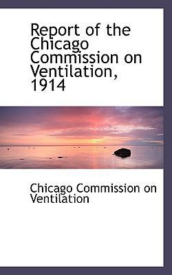 Report of the Chicago Commission on Ventilation... 0554495414 Book Cover