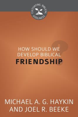 How Should We Develop Biblical Friendship? 1601783817 Book Cover