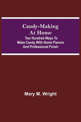 Candy-Making at Home; Two hundred ways to make ... 9354597084 Book Cover
