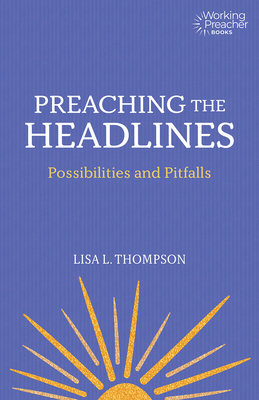 Preaching the Headlines: Possibilities and Pitf... 1506453864 Book Cover