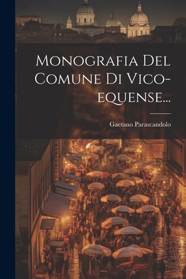Monografia Del Comune Di Vico-equense... [Italian] 1021275972 Book Cover