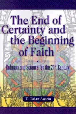 The End of Certainty and the Beginning of Faith... 1573122629 Book Cover