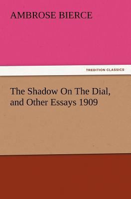 The Shadow on the Dial, and Other Essays 1909 3847217666 Book Cover