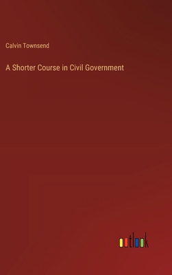 A Shorter Course in Civil Government 3385204054 Book Cover