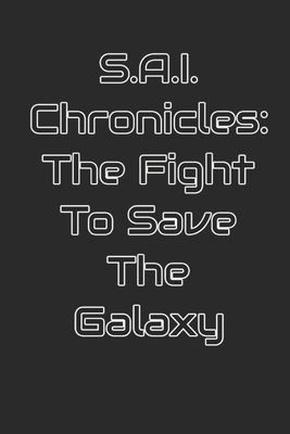 S.A.I. Chronicles: The Fight to Save The Galaxy B0D877686N Book Cover