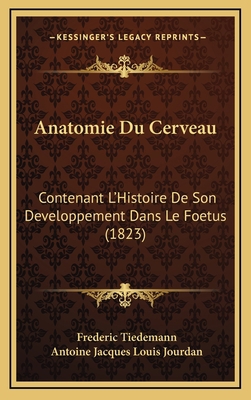 Anatomie Du Cerveau: Contenant L'Histoire De So... [French] 1168246385 Book Cover