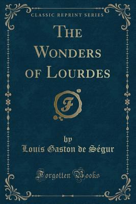 The Wonders of Lourdes (Classic Reprint) 1440054541 Book Cover