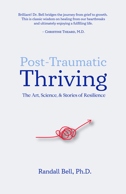 Post-Traumatic Thriving: The Art, Science, & St... 0996793178 Book Cover
