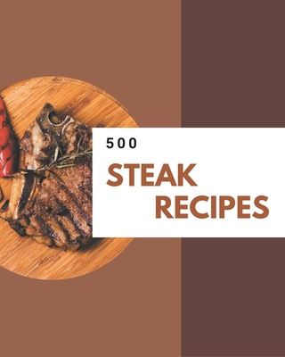 500 Steak Recipes: Steak Cookbook - Where Passi... B08D4SMD8D Book Cover