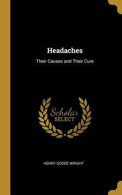 Headaches: Their Causes and Their Cure 0353880167 Book Cover