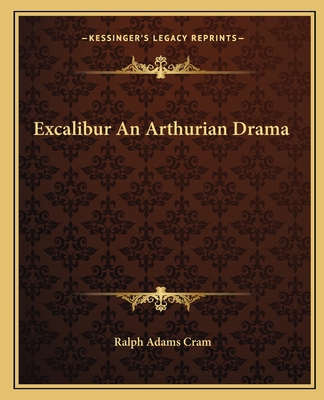 Excalibur An Arthurian Drama 1162662018 Book Cover