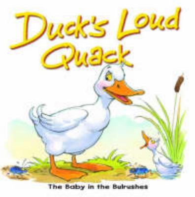 Duck's Loud Quack: The Baby in the Bulrushes 1859855504 Book Cover