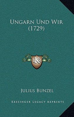 Ungarn Und Wir (1729) [German] 1166353095 Book Cover