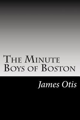 The Minute Boys of Boston 1502513668 Book Cover
